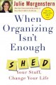 When Organizing Isn't Enough: SHED Your Stuff, Change Your Life