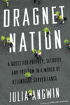 Dragnet Nation: A Quest for Privacy, Security and Freedom in a W