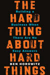 The Hard Thing About Hard Things: Building a Business When There