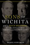 Sons of Wichita: How the Koch Brothers Became America's Most Pow